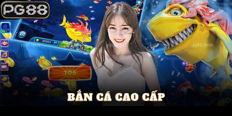 Trải nghiệm bắn cá cao cấp hấp dẫn