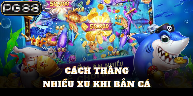 Cách thắng nhiều xu khi bắn cá