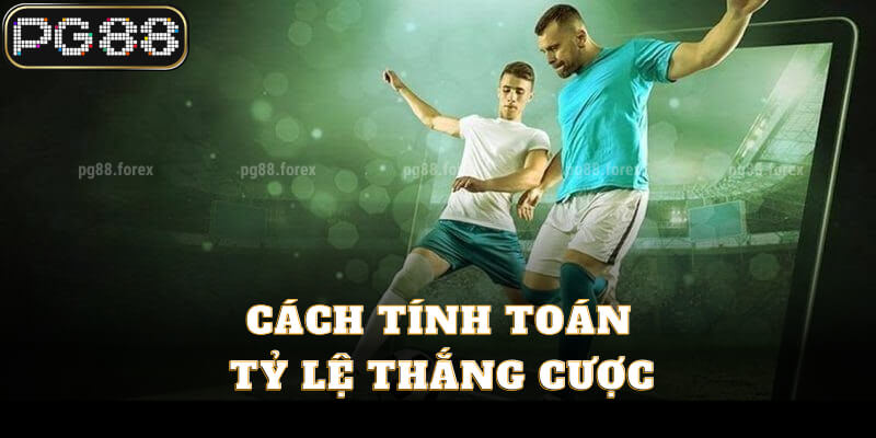 Cách tính toán tỷ lệ thắng cược