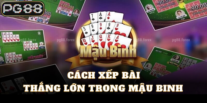 Cách xếp bài thắng lớn trong Mậu Binh