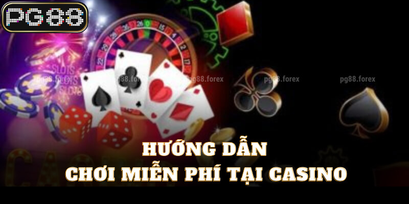 Hướng dẫn chơi miễn phí tại casino