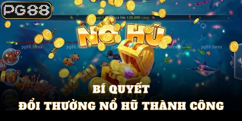 Bí quyết đổi thưởng nổ hũ thành công