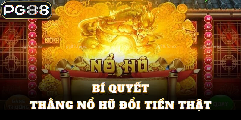 Bí quyết thắng nổ hũ đổi tiền thật