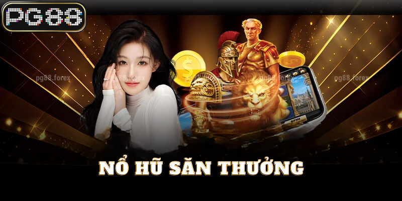 Bí quyết săn thưởng khi nổ hũ