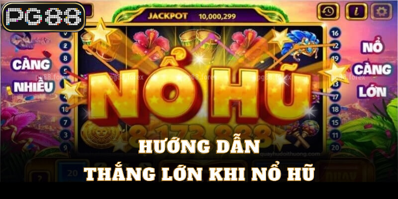 Hướng dẫn thắng lớn khi nổ hũ